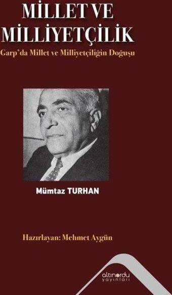 Millet ve Milliyetçilik - Garp'da Millet ve Milliyetçiliğin Doğuşu - Mümtaz Turhan - Altınordu