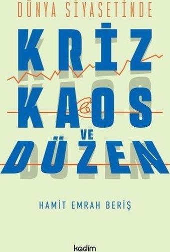 Dünya Siyasetinde Kriz, Kaos ve Düzen - Hamit Emrah Beriş - Kadim