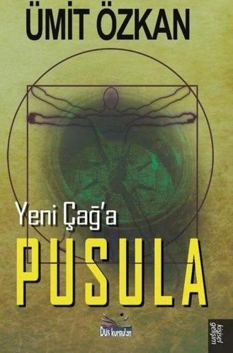 Yeni Çağ'a Pusula - Ümit Özkan - Düş Kurguları Yayınları