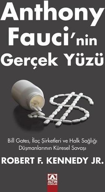 Anthony Fauci'nin Gerçek Yüzü - Bill Gates, İlaç Şirketleri ve Halk Sağlığı Düşmanlarının Küresel Sa - Robert F. Kennedy Jr. - Altın Kitaplar