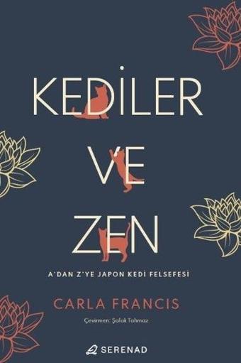 Kediler ve Zen - A'dan Z'ye Japon Kedi Felsefesi - Carla Francis - Serenad