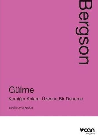 Gülme: Komiğin Anlamı Üzerine Bir Deneme - Henri Bergson - Can Yayınları