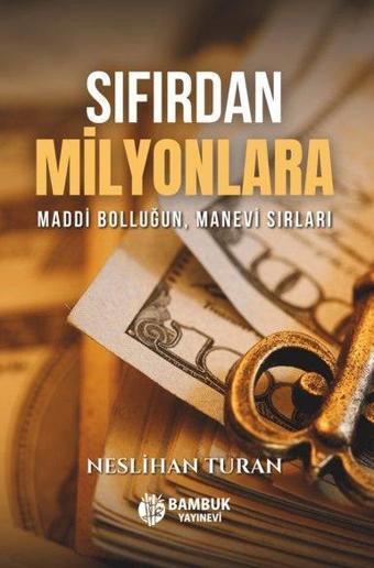 Sıfırdan Milyonlara - Maddi Bolluğun, Manevi Sırları - Neslihan Turan - Bambuk Yayınevi