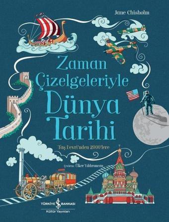 Zaman Çizelgeleriyle Dünya Tarihi - Taş Devri'nden 2000'lere - Jane Chisholm - İş Bankası Kültür Yayınları