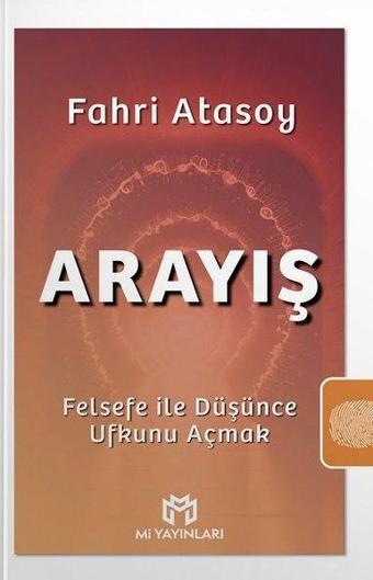 Arayış - Felsefe İle Düşünce Ufkunu Açmak - Fahri Atasoy - Mi Yayınları