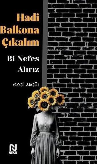 Hadi Balkona Çıkalım Bi Nefes Alırız - Ezgi Akgül - Nesil Yayınları