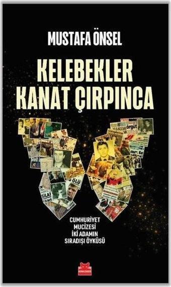 Kelebekler Kanat Çırpınca - Cumhuriyet Mucizesi İki Adamın Sıradışı Öyküsü - Mustafa Önsel - Kırmızı Kedi Yayınevi