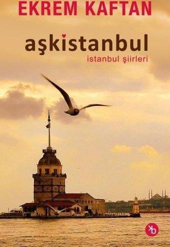 Aşkistanbul - İstanbul Şiirleri - Ekrem Kaftan - Birinci Kitap