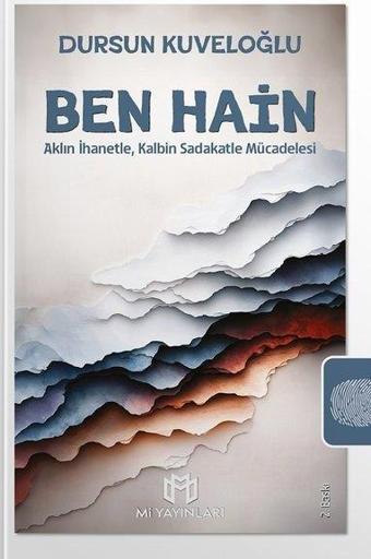 Ben Hain - Aklın İhanetle, Kalbin Sadakatle Mücadelesi - Dursun Kuveloğlu - Mi Yayınları