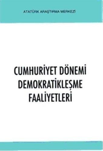 Cumhuriyet Dönemi Demokratikleşme Faaliyetleri - Kolektif  - Atatürk Araştırma Merkezi