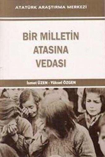 Bir Milletin Atasına Vedası - Yüksel Özgen - Atatürk Araştırma Merkezi