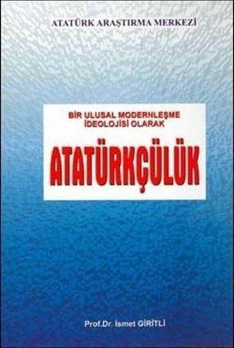 Bir Ulusal Modernleşme İdeolojisi Olarak Atatürkçülük - İsmet Giritli - Atatürk Araştırma Merkezi