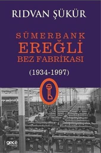 Sümerbank Ereğli Bez Fabrikası (1934 - 1997) - Rıdvan Şükür - Gece Kitaplığı