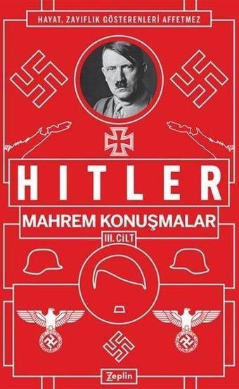 Mahrem Konuşmalar 3. Cilt - Adolf Hitler - Zeplin Kitap