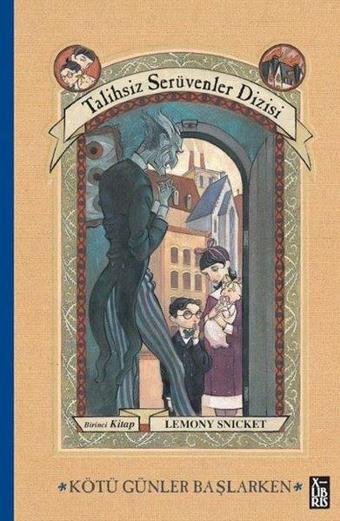 Kötü Günler Başlarken - Talihsiz Serüvenler Dizisi Birinci Kitap - Lemony Snicket - Xlibris