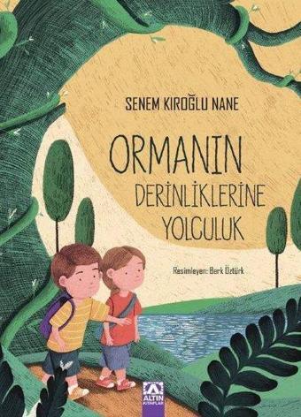 Ormanın Derinliklerine Yolculuk - Senem Kıroğlu Nane - Altın Kitaplar