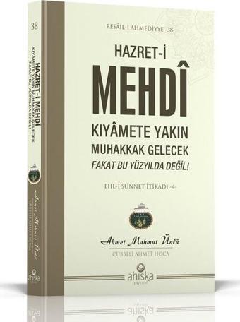 Hazret-i Mehdi Kıyamete Yakın Muhakkak Gelecek Fakat Bu Yüzyılda Değil! - Ahmet Mahmut Ünlü - Ahıska Yayınevi