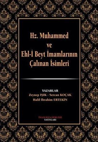 Hz.Muhammed ve Ehl-i Beyt İmamlarının Çalınan İsimleri - Halil İbrahim Ertekin - İmam Rıza Dergahı Yayınları