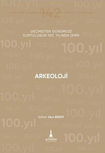 Arkeoloji - Geçmişten Günümüze Kurtuluşunun 100.Yılında İzmir - Kolektif  - İzmir Belediyesi Kent Kitaplığı