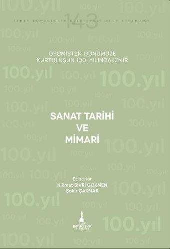 Sanat Tarihi ve Mimari - Geçmişten Günümüze Kurtuluşunun 100. Yılında İzmir - Kolektif  - İzmir Belediyesi Kent Kitaplığı