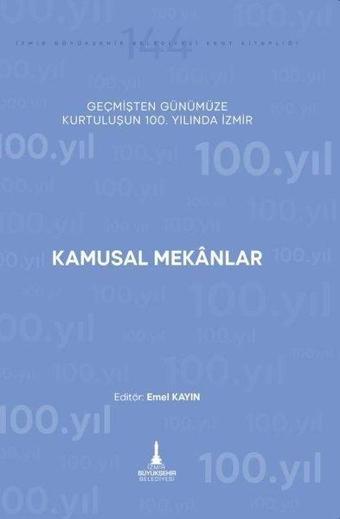 Kamusal Mekanlar - Geçmişten Günümüze Kurtuluşunun 100. Yılında İzmir - Kolektif  - İzmir Belediyesi Kent Kitaplığı