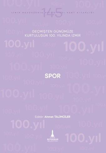 Spor - Geçmişten Günümüze Kurtuluşunun 100. Yılında İzmir - Kolektif  - İzmir Belediyesi Kent Kitaplığı