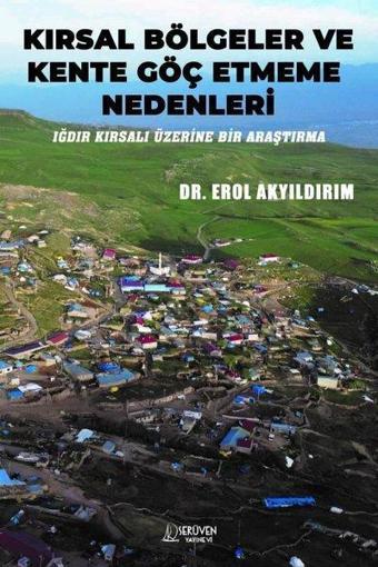 Kırsal Bölgeler ve Kente Göç Etmeme Nedenleri - Iğdır Kırsalı Üzerine Bir Araştırma - Erol Akyıldırım - Serüven Kitabevi