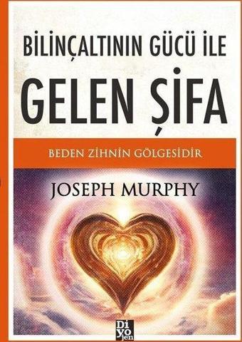 Bilinçaltının Gücü İle Gelen Şifa - Joseph Murhpy - Diyojen Yayıncılık