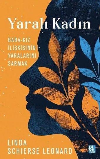 Yaralı Kadın: Baba - Kız İlişkisinin Yaralarını Sarmak - Diyojen Yayıncılık