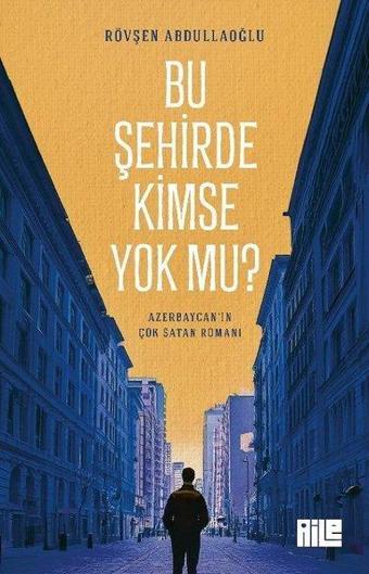 Bu Şehirde Kimse Yok mu? - Rövşen Abdullaoğlu - Aile Yayınları