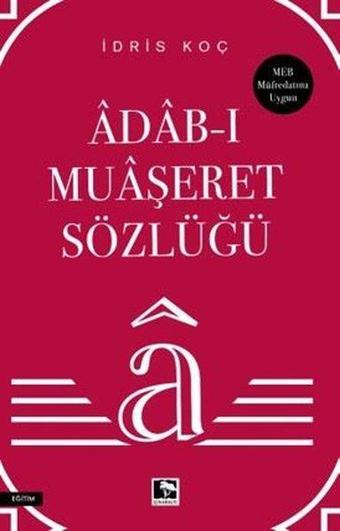 Adab-ı Muaşeret Sözlüğü - İdris Koç - Çınaraltı Yayınları