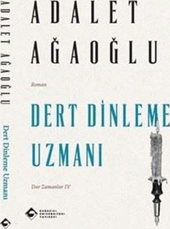 Dert Dinleme Uzmanı - Dar Zamanlar 4 - Adalet Ağaoğlu - Boğaziçi Üniversitesi Yayınevi