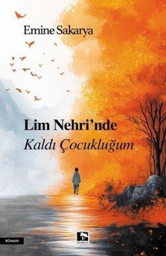 Lim Nehri'nde Kaldı Çocukluğum - Emine Sakarya - Çınaraltı Yayınları