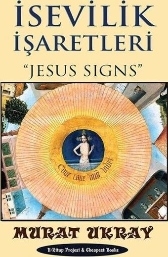 İsevilik İşaretleri - Jesus Sıgns - Murat Ukray - E Kitap Yayıncılık