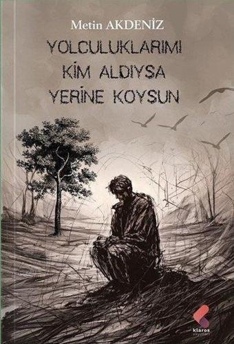 Yolculuklarımı Kim Aldıysa Yerine Koysun - Metin Akdeniz - Klaros Yayınları