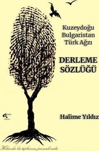 Derleme Sözlüğü - Kuzeydoğu Bulgaristan Türk Ağzı - Halime Yıldız - Papirüs Yayın