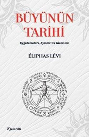 Büyünün Tarihi: Uygulamaları Ayinleri ve Gizemleri - Eliphas Levi - Kumran