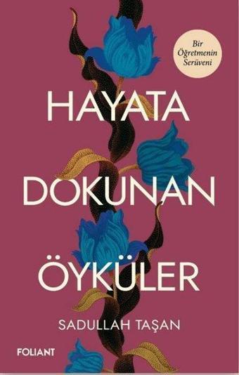 Hayata Dokunan Öyküler - Bir Öğretmenin Serüveni - Sadullah Taşan - Foliant