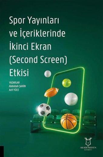 Spor Yayınları ve İçeriklerinde İkinci Ekran (Second Screen) Etkisi - Abdullah Şahin - Akademisyen Kitabevi