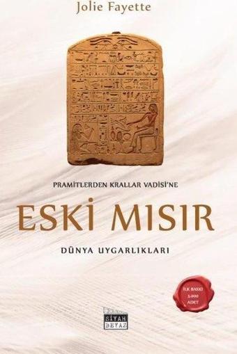 Piramitlerden Krallar Vadisi'ne Eski Mısır - Dünya Uygarlıkları - Siyah Beyaz