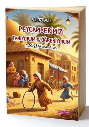 Peygamberleri Tanıyorum & Öğreniyorum - Hz. Muhammed (sav) - Ali Özkanlı - Hepsiçocuk Yayınları