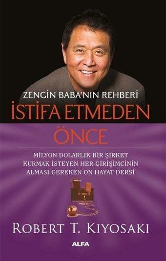 Zengin Baba'nın Rehberi - İstifa Etmeden Önce - Robert T. Kiyosaki - Alfa Yayıncılık