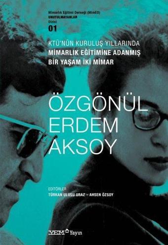 KTÜ'nün Kuruluş Yıllarında Mimarlık Eğitimine Adanmış Bir Yaşam İki Mimar: Özgönül - Erdem Aksoy - YEM Yayın
