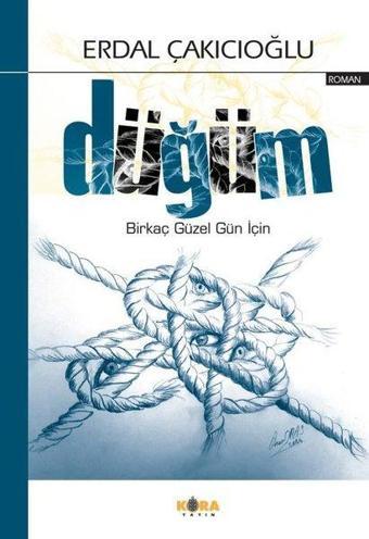 Düğüm - Birkaç Güzel Gün İçin - Erdal Çakıcıoğlu - Kora Yayın