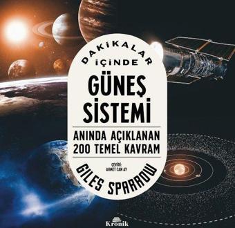 Dakikalar İçinde Güneş Sistemi - Anında Açıklanan 200 Temel Kavram - Giles Sparrow - Kronik Kitap