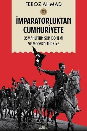 İmparatorluktan Cumhuriyete Cilt 1 - Osmanlı'nın Son Dönemi ve Modern Türkiye - Feroz Ahmad - Kronik Kitap