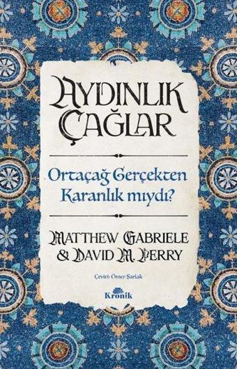 Aydınlık Çağlar - Ortaçağ Gerçekten Karanlık Mıydı? - Matthew Gabriele - Kronik Kitap