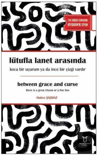 Lütufla Lanet Arasında Koca Bir Uçurum Ya Da İnce Bir Çizgi Vardır - Hatice Şaşmaz - Akademisyen Kitabevi