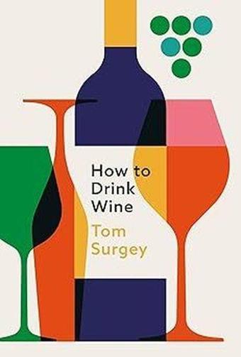 How to Drink Wine - Tom Surgey - Orion Publishing Co