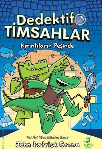 Kırıntıların Peşinde - Dedektif Timsahlar 1 - John Patrick Green - Olimpos Çocuk